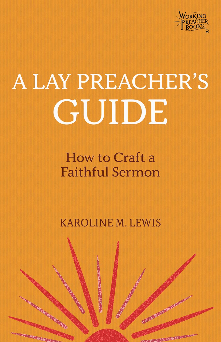 A Lay Preacher's Guide: How to Craft a Faithful Sermon (Working Preacher, 4)