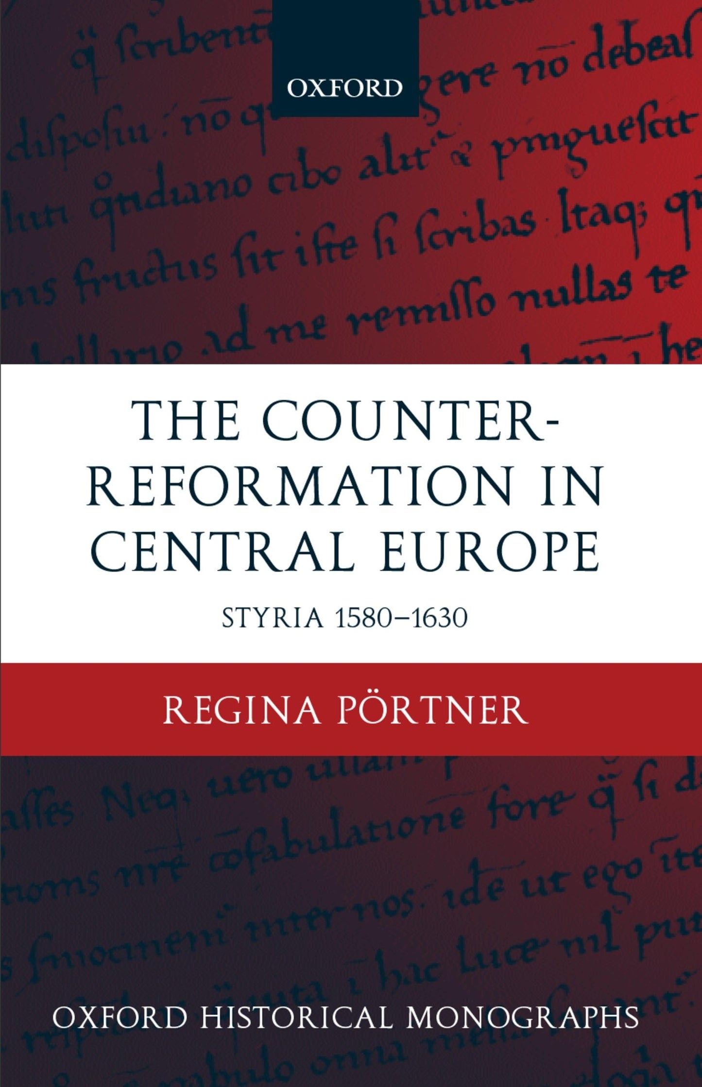 The Counter-Reformation in Central Europe: Styria 1580-1630 (Oxford Historical Monographs)