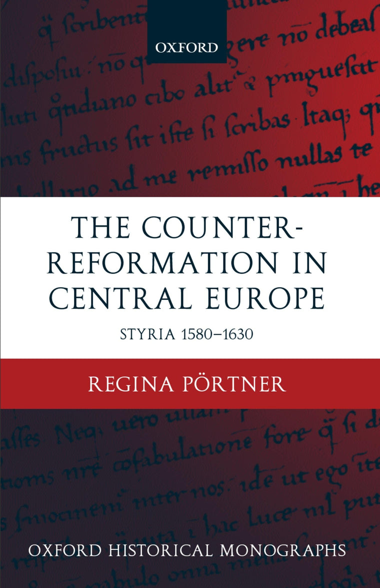 The Counter-Reformation in Central Europe: Styria 1580-1630 (Oxford Historical Monographs)