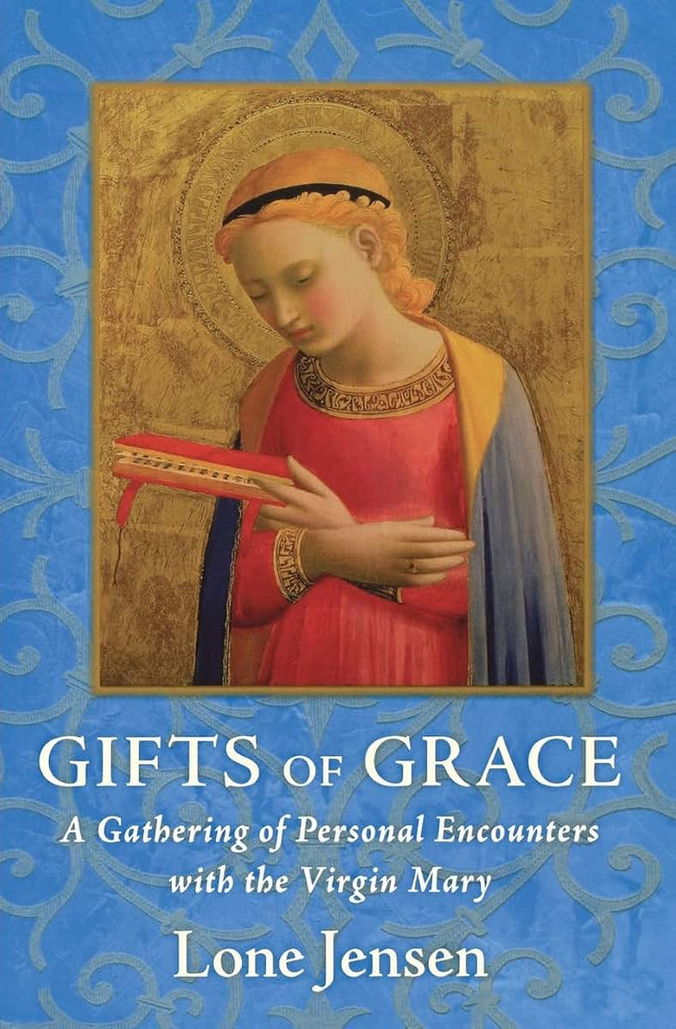 Gifts of Grace: A Gathering of Personal Encounters with the Virgin Mary