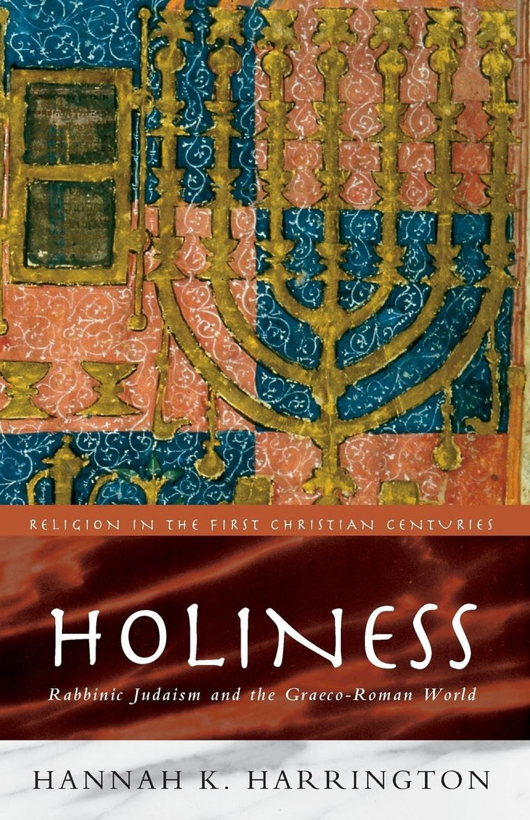 Holiness: Rabbinic Judaism in the Graeco-Roman World (Religion in the First Christian Centuries)