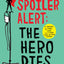 Spoiler Alert: The Hero Dies: A Memoir of Love, Loss, and Ot