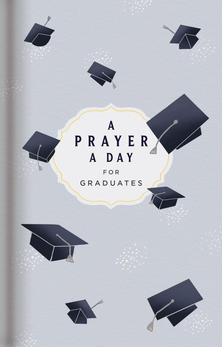 A Prayer a Day for Graduates: A Year of Wisdom and Guidance from God?s Word (A 365-Day Prayer Devotional) - The Perfect Christian Graduation Gift to Celebrate Your Grad