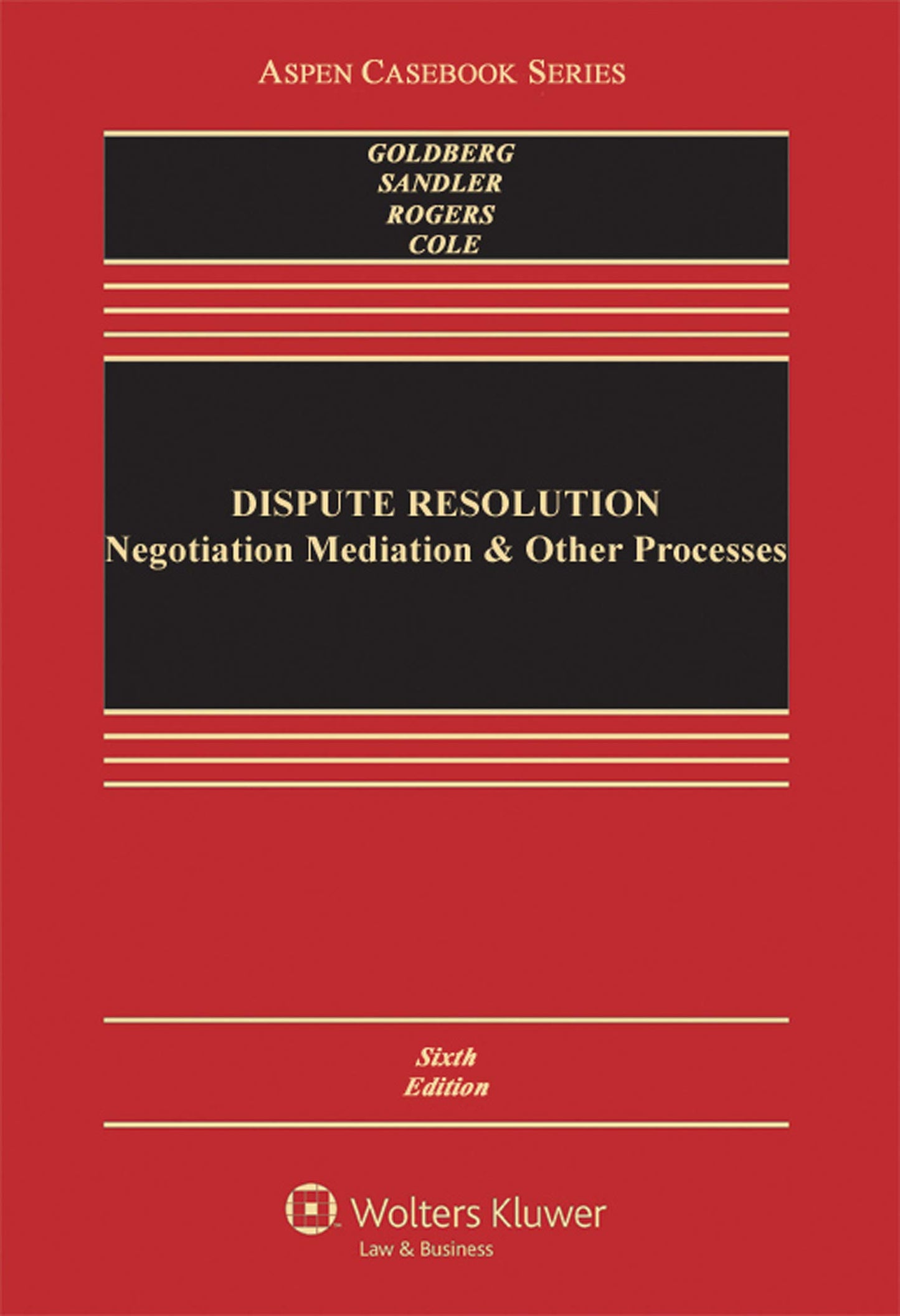 Dispute Resolution: Negotiation Mediation and Other Processes (Aspen Casebook)