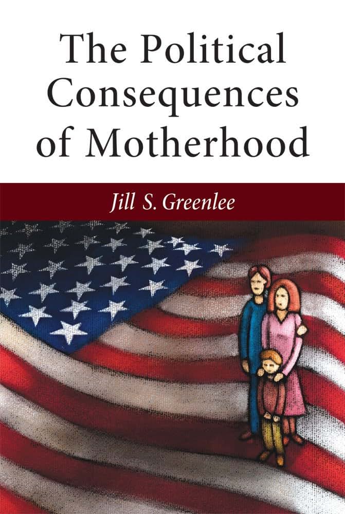 The Political Consequences of Motherhood (The CAWP Series in Gender and American Politics)