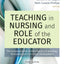 Teaching in Nursing and Role of the Educator, Third Edition: The Complete Guide to Best Practice in Teaching, Evaluation, and Curriculum Development