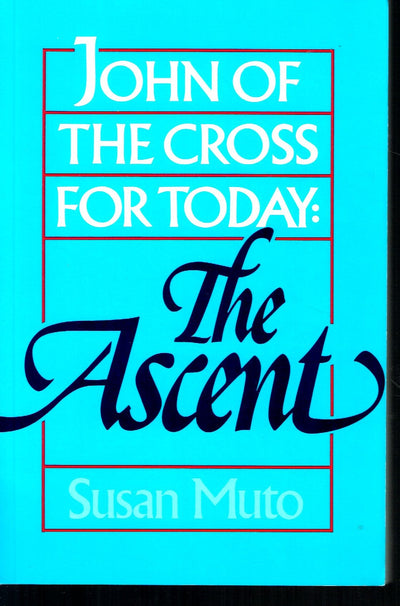 John of the Cross for Today: The Ascent
