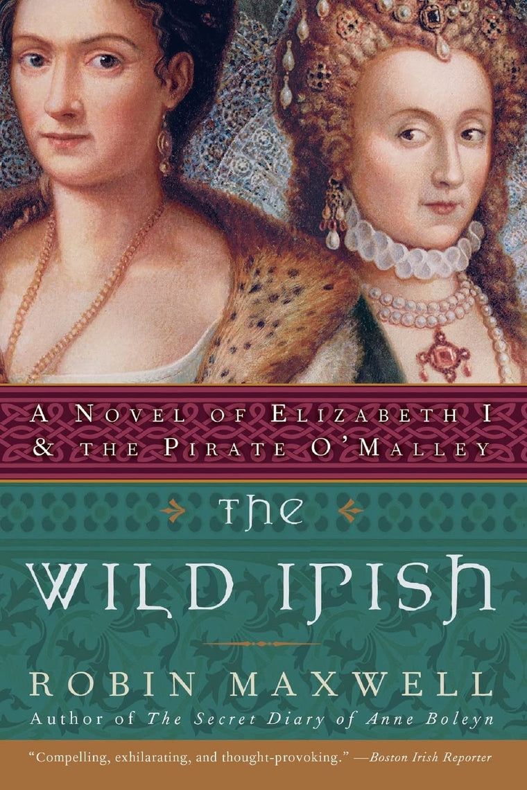 The Wild Irish: A Novel of Elizabeth I and the Pirate O'Mall