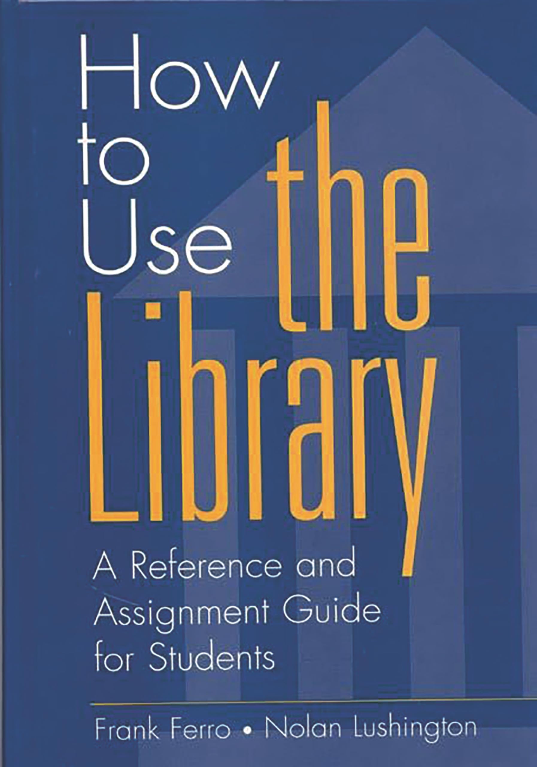 How to Use the Library: A Reference and Assignment Guide for Students (Contributions in Librarianship & Information Science)