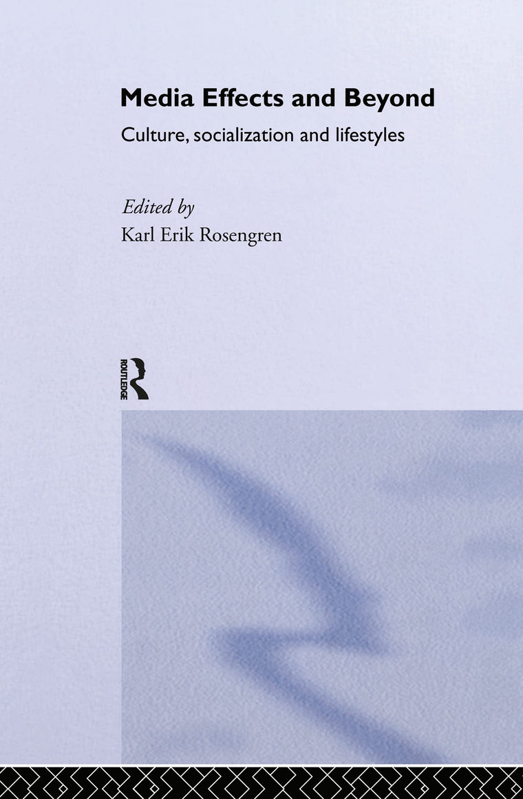Media Effects and Beyond: Culture, Socialization and Lifestyles (Communication and Society)