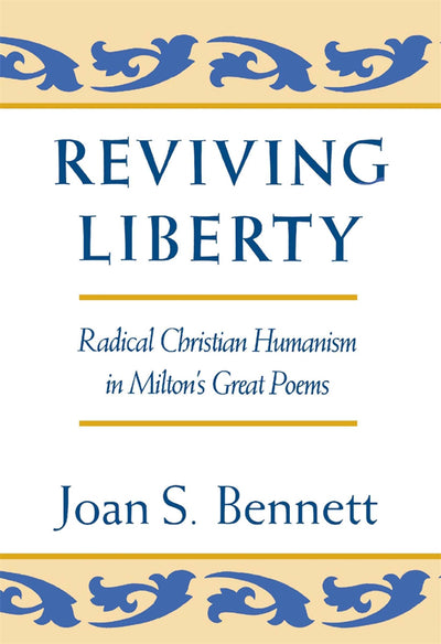Reviving Liberty: Radical Christian Humanism in Milton's Great Poems