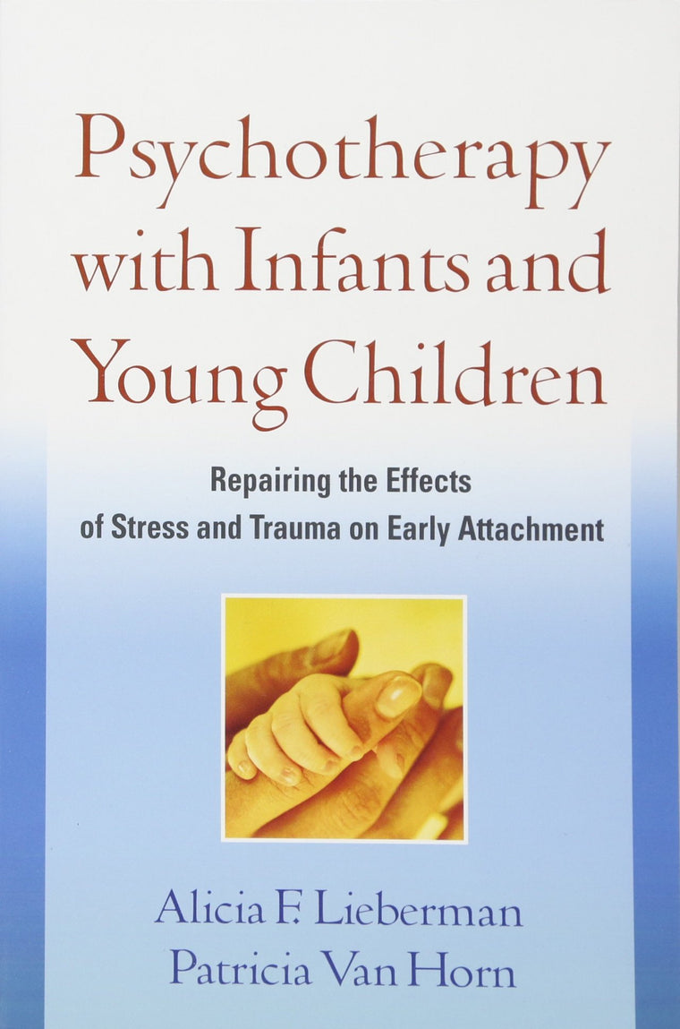 Psychotherapy with Infants and Young Children: Repairing the Effects of Stress and Trauma on Early Attachment