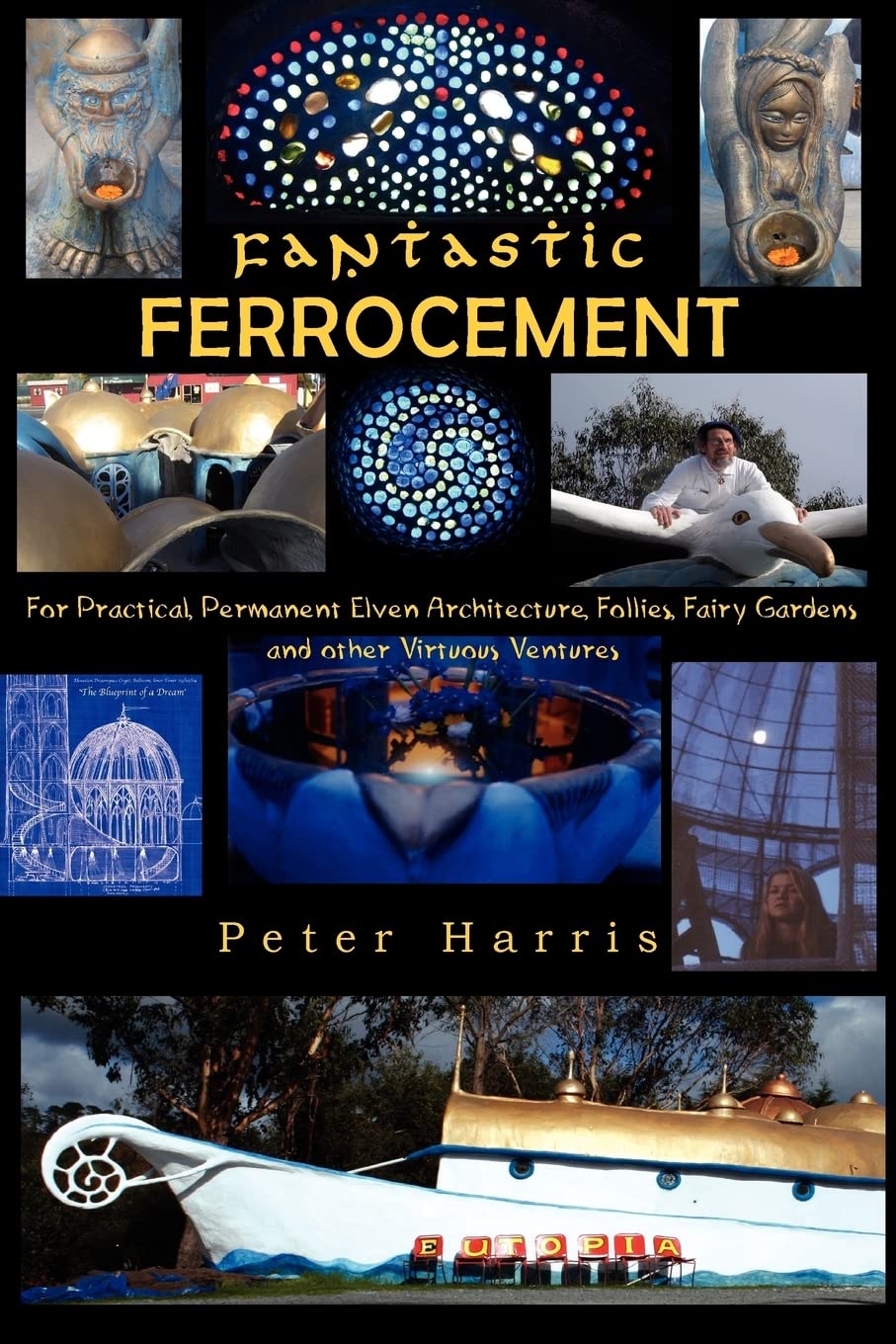 Fantastic Ferrocement: Fantastic Ferrocement: for Practical, Permanent Elven Architecture, Follies,Fairy Gardens and other Virtuous Ventures