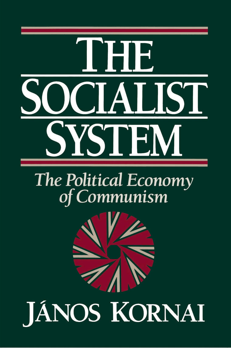 The Socialist System: The Political Economy of Communism by