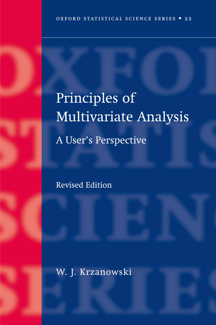 Principles of Multivariate Analysis: A User's Perspective (Oxford Statistical Science Series)