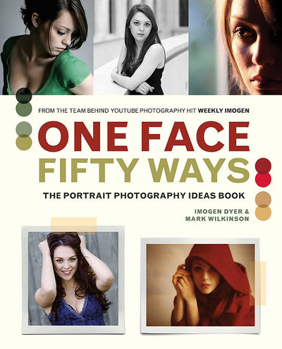 One Face 50 Ways: The Portrait Photography Idea Book