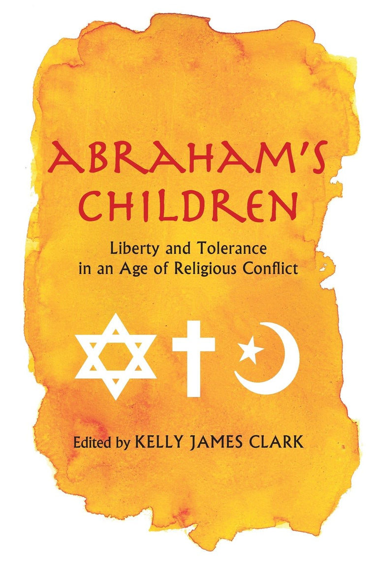 Abraham's Children: Liberty and Tolerance in an Age of Religious Conflict