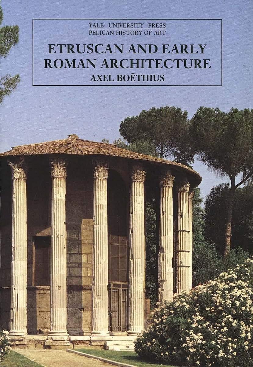 Etruscan and Early Roman Architecture (The Yale University Press Pelican History of Art)