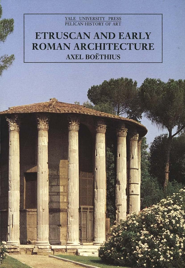 Etruscan and Early Roman Architecture (The Yale University Press Pelican History of Art)