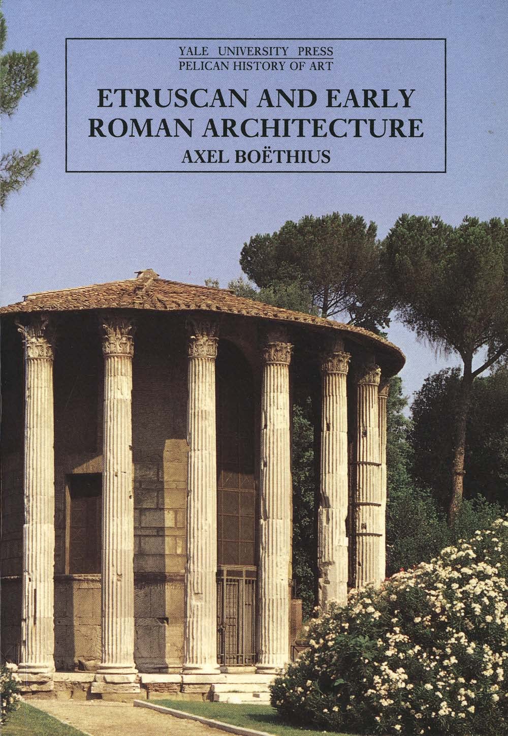 Etruscan and Early Roman Architecture (The Yale University Press Pelican History of Art)