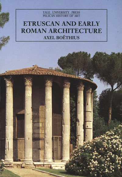 Etruscan and Early Roman Architecture (The Yale University Press Pelican History of Art)