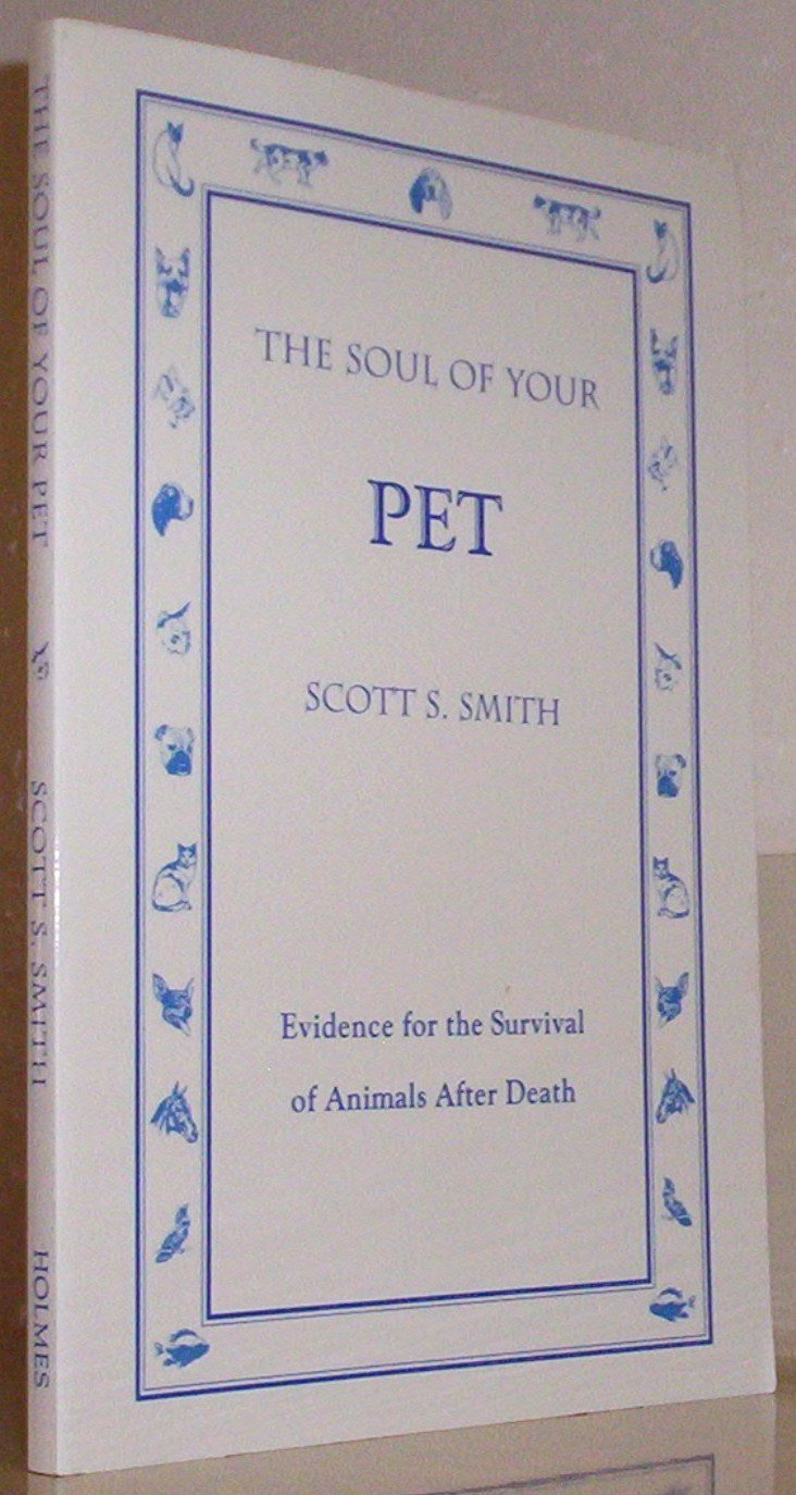 The Soul of Your Pet: Evidence for the Survival of Animals After Death
