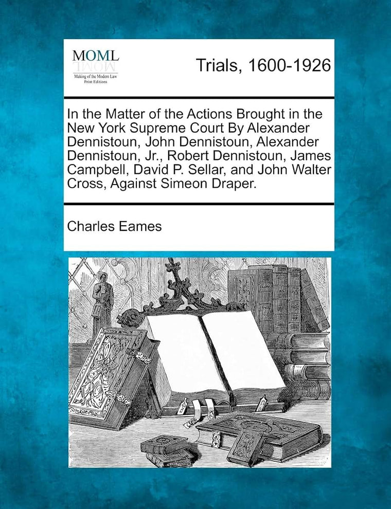 In the Matter of the Actions Brought in the New York Supreme Court by Alexander Dennistoun, John Dennistoun, Alexander Dennistoun, Jr., Robert ... and John Walter Cross, Against Simeon Draper.