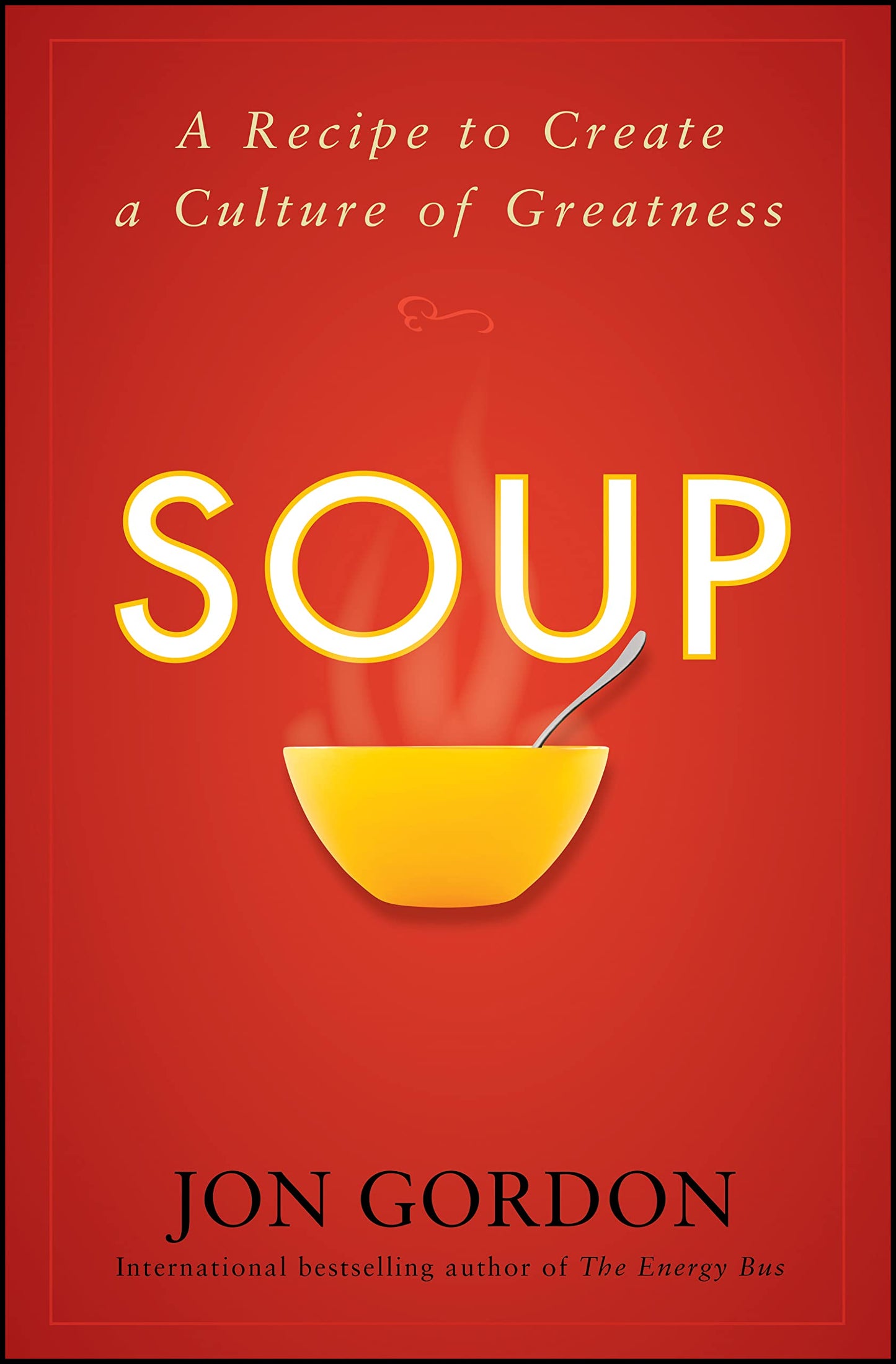 Soup: A Recipe to Create a Culture of Greatness (Jon Gordon)