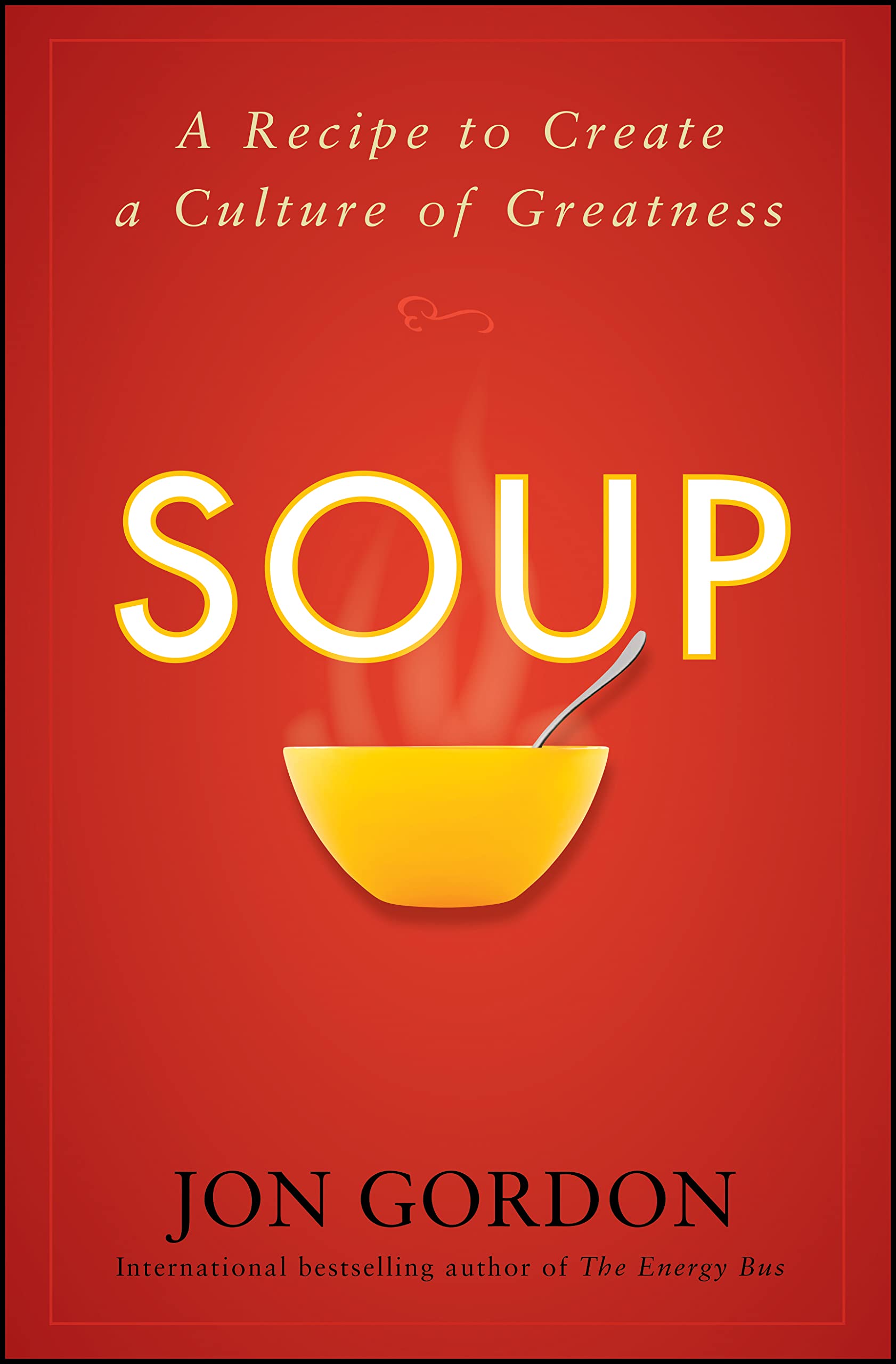 Soup: A Recipe to Create a Culture of Greatness (Jon Gordon)
