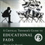 A Critical Thinker's Guide to Educational Fads: How to Get Beyond Educational Glitz and Glitter