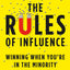 The Rules of Influence: Winning When You're in the Minority