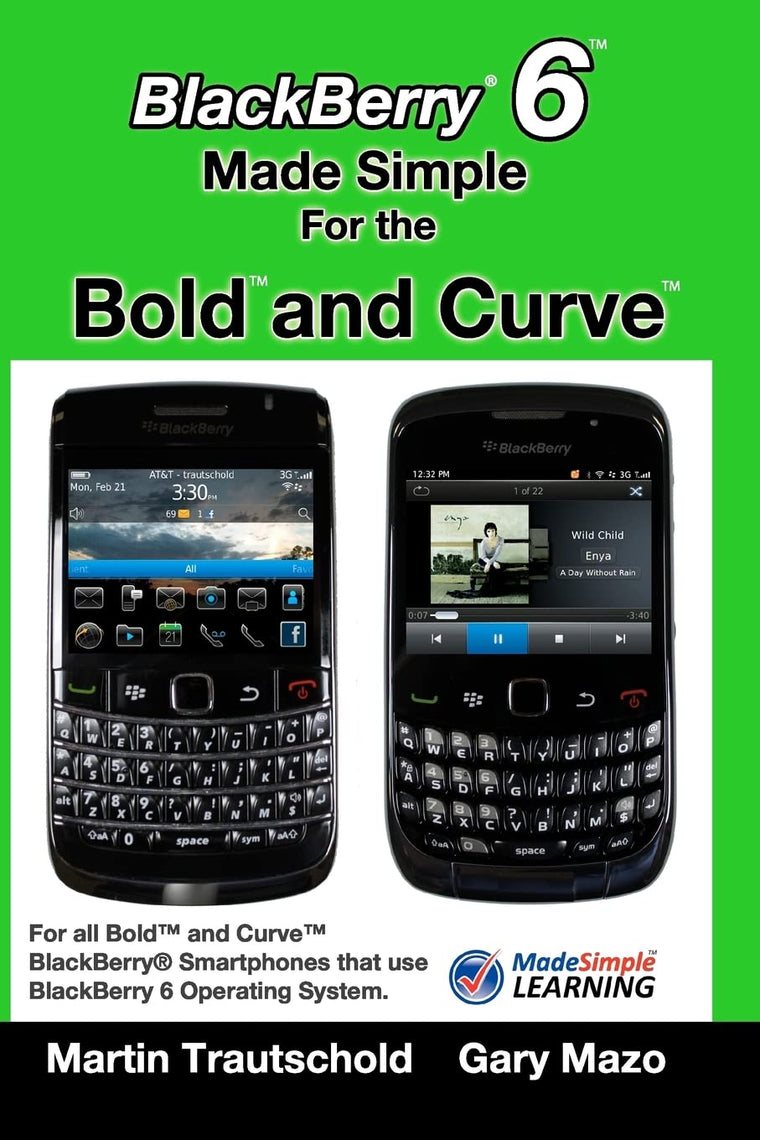 BlackBerry 6 Made Simple for the Bold and Curve: For the BlackBerry Bold 9780, 9700, 9650 and Curve 3G 93xx, Curve 85xx running BlackBerry 6