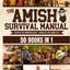 The Complete Amish Survival Manual: Break the Chains of Modern Slavery and Achieve Self-Sufficiency  Herbal Remedies, DIY Projects, Canning, Survival Skills, and Off-Grid Living