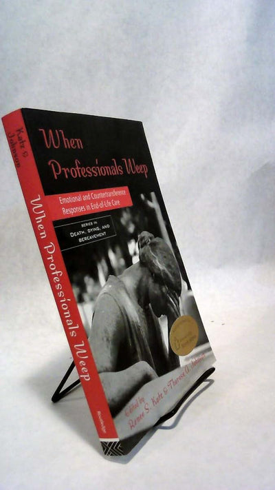 When Professionals Weep: Emotional and Countertransference Responses in End-of-Life Care (Series in Death, Dying, and Bereavement)