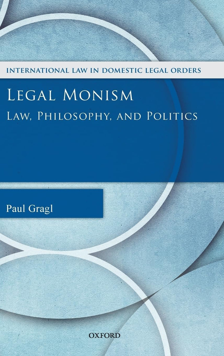 Legal Monism: Law, Philosophy, and Politics (International Law and Domestic Legal Orders)