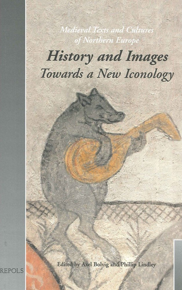 History and Images: Towards a New Iconology (Medieval Texts and Cultures of Northern Europe)