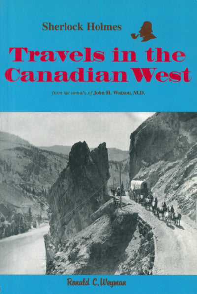 Sherlock Holmes: Travels in the Canadian West: from the annals of John H. Watson, M.D. (Holmes in Canada, 3)
