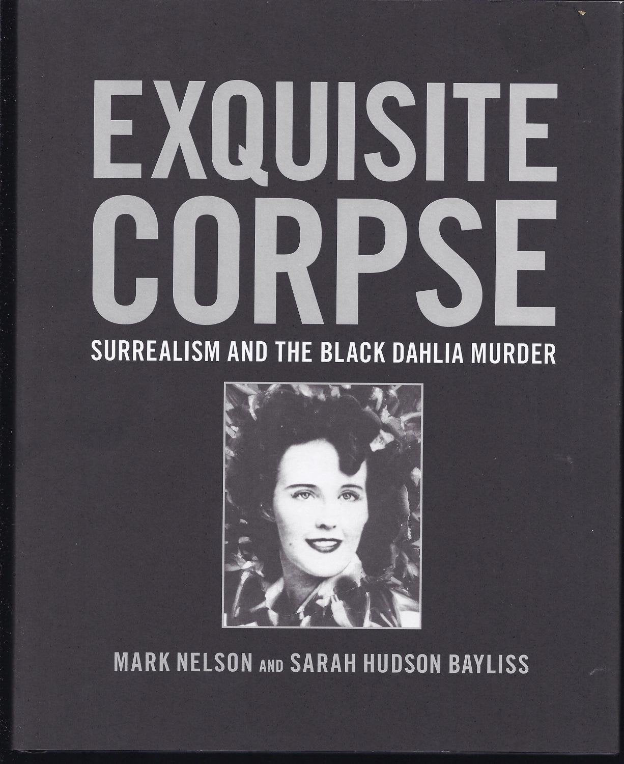 Exquisite Corpse: Surrealism and the Black Dahlia Murder by