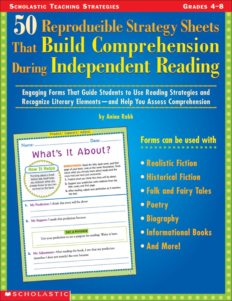 50 Reproducible Strategy Sheets That Build Comprehension During Independent Reading: Engaging Forms That Guide Students to Use Reading Strategies and ... Elements-and Help You Assess Comprehension