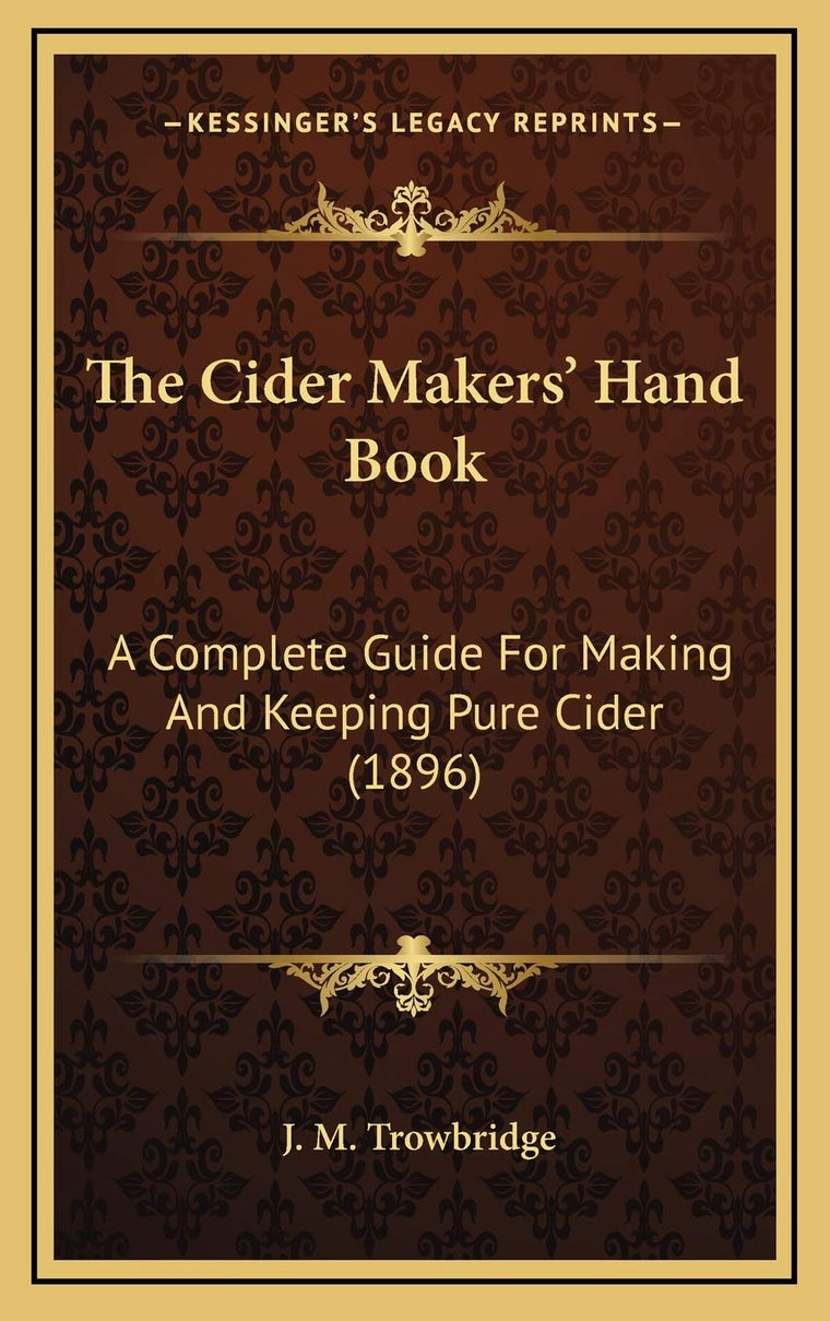 The Cider Makers' Hand Book: A Complete Guide For Making And Keeping Pure Cider (1896)
