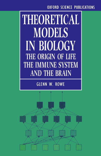 Theoretical Models in Biology: The Origin of Life, the Immune System, and the Brain