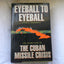 Eyeball to Eyeball: The Inside Story of the Cuban Missile Cr