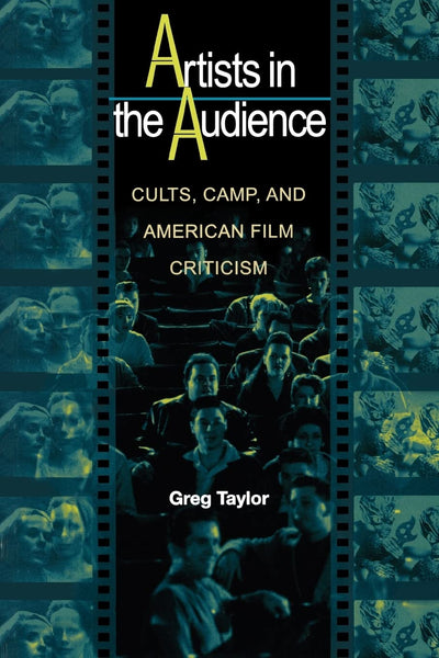Artists in the Audience: Cults, Camp, and American Film Criticism.
