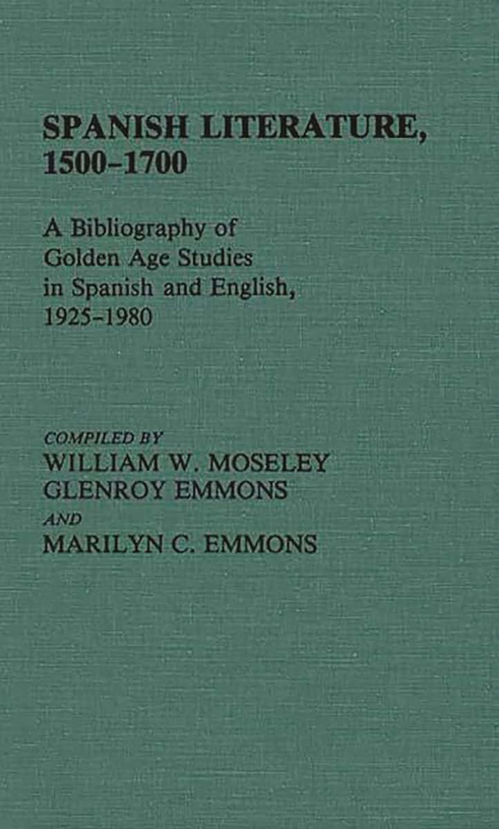 Spanish Literature, 1500-1700: A Bibliography of Golden Age Studies in Spanish and English, 1925-1980 (Bibliographies and Indexes in World Literature)