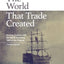The World That Trade Created