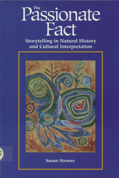 Passionate Fact: Storytelling in Natural History and Cultural Interpretation (Environmental Communication)