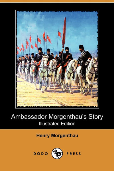 Ambassador Morgenthau's Story (Illustrated Edition) (Dodo Press)