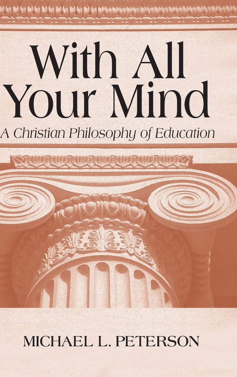 With All Your Mind: A Christian Philosophy of Education