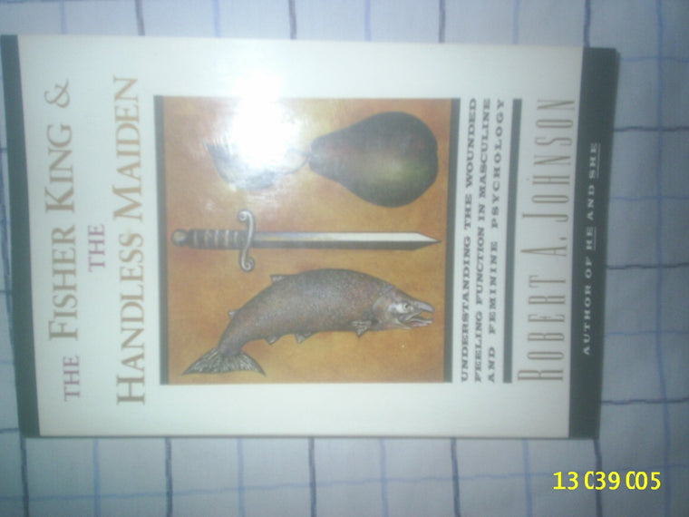 The Fisher King and the Handless Maiden: Understanding the Wounded Feeling Function in Masculine and Feminine Psychology