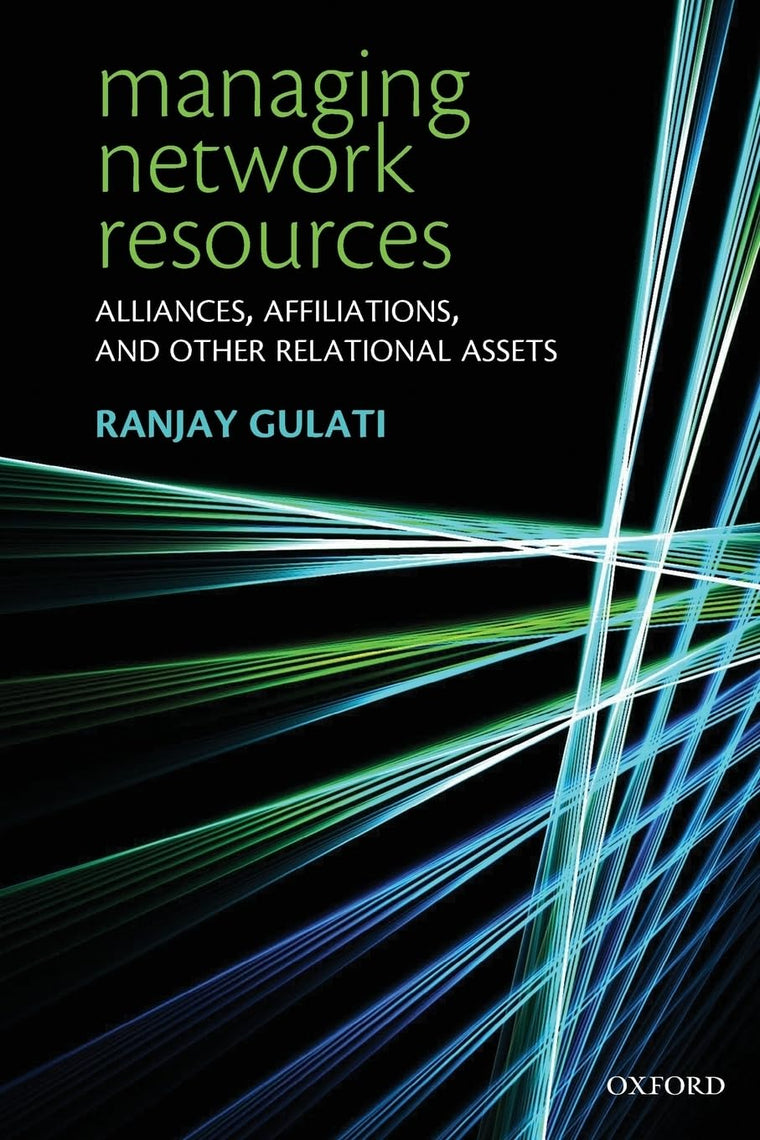 MANAGING NETWORK RESOURCES P: Alliances, Affiliations, and Other Relational Assets
